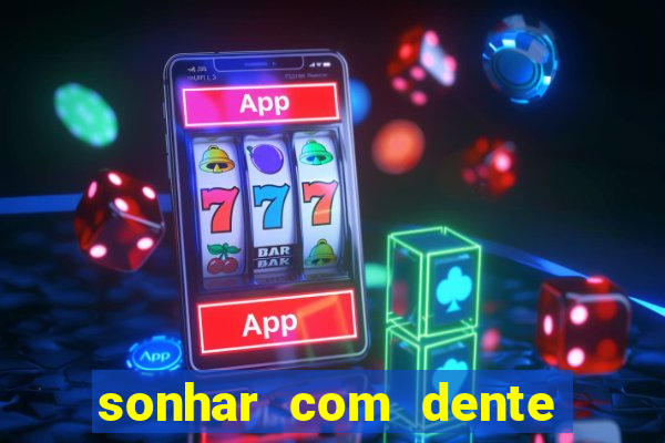 sonhar com dente caindo no jogo do bicho